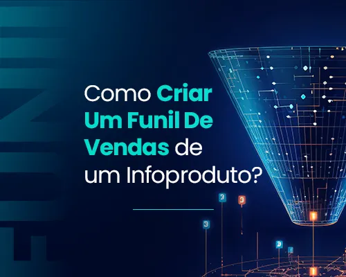 Como criar um funil de vendas de um Infoproduto?