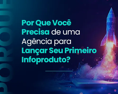 Por que você precisa de uma Agência de Lançamento para lançar seu primeiro infoproduto