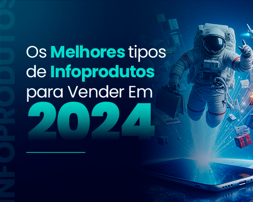 Os Melhores Tipos de Infoprodutos Para Vender Em 2024